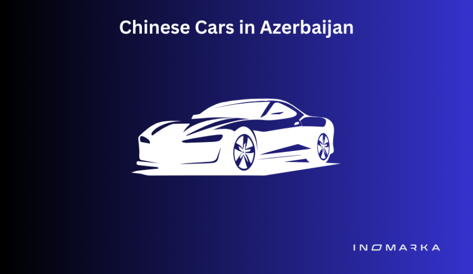 Chinese Cars in Azerbaijan: The Beginning of a New Era