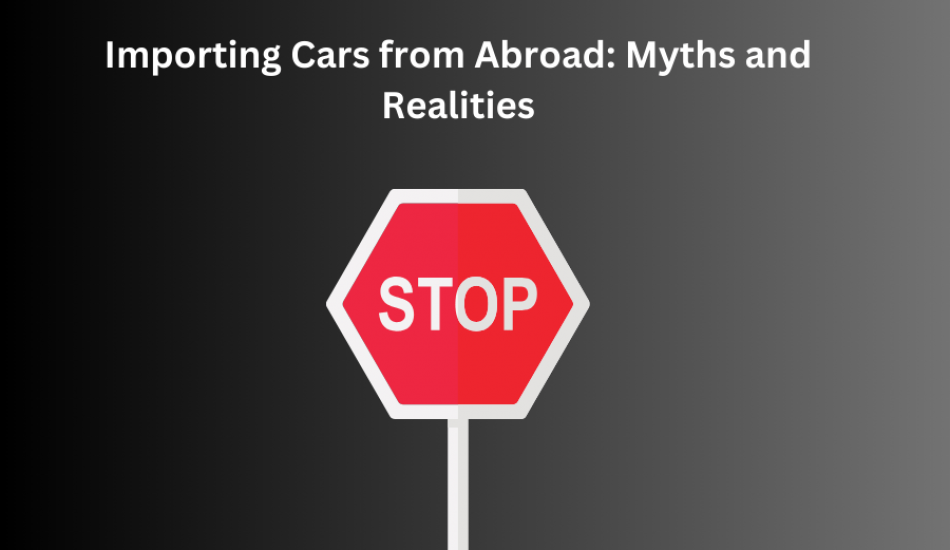 Importing Cars from Abroad: Myths and Realities