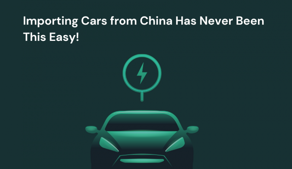 Importing Cars from China Has Never Been This Easy