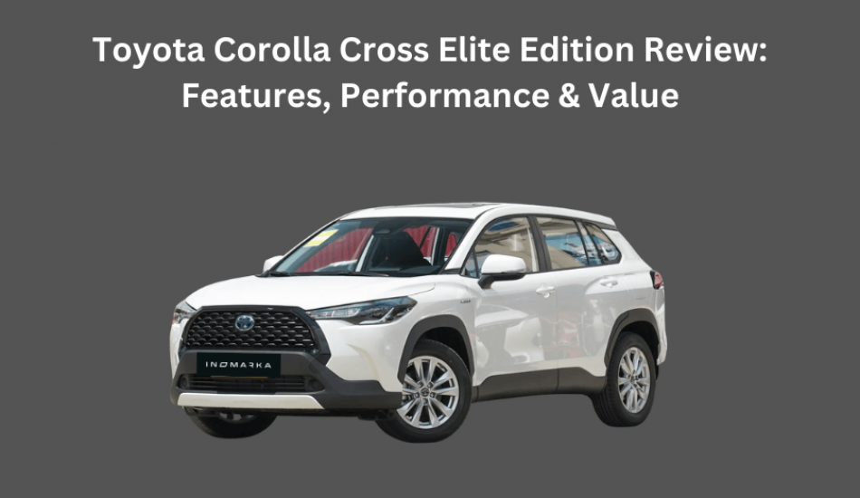 Toyota Corolla Cross Elite Edition Reviev